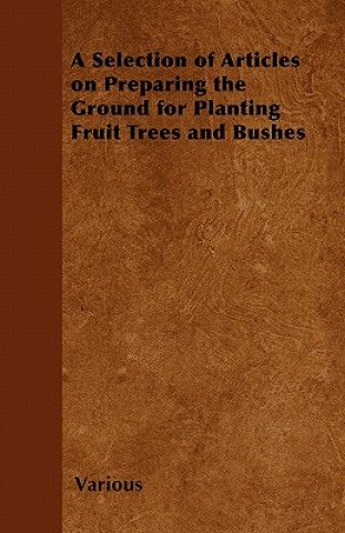 A Selection of Articles on Preparing the Ground for Planting Fruit Trees and Bushes