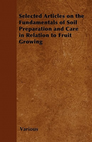 Selected Articles on the Fundamentals of Soil Preparation and Care in Relation to Fruit Growing