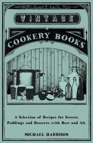 Selection of Recipes for Sweets, Puddings and Desserts with Beer and Ale