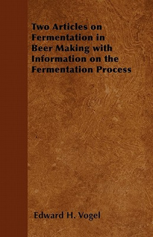 Two Articles on Fermentation in Beer Making with Information on the Fermentation Process