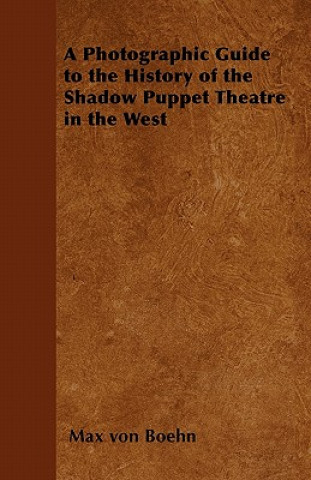 Photographic Guide to the History of the Shadow Puppet Theatre in the West