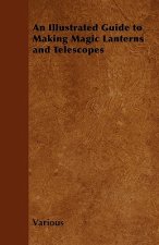 Illustrated Guide to Making Magic Lanterns and Telescopes