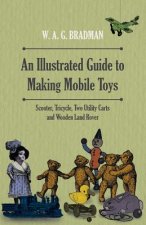 Illustrated Guide to Making Mobile Toys - Scooter, Tricycle, Two Utility Carts and Wooden Land Rover