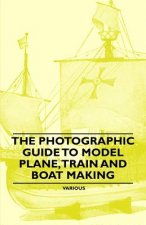 Photographic Guide to Model Plane, Train and Boat Making