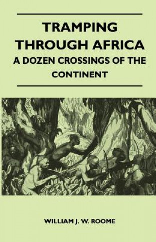 Tramping Through Africa - A Dozen Crossings of the Continent