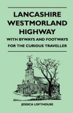 Lancashire Westmorland Highway - With Byways and Footways for the Curious Traveller
