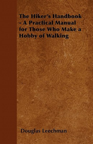 The Hiker's Handbook - A Practical Manual for Those Who Make a Hobby of Walking