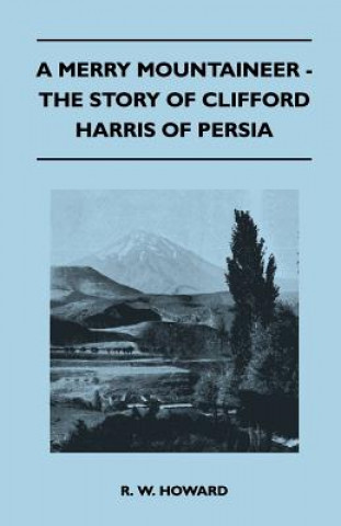 A Merry Mountaineer - The Story of Clifford Harris of Persia
