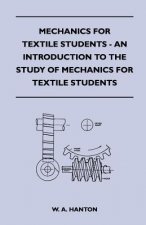 Mechanics for Textile Students - An Introduction to the Study of Mechanics for Textile Students