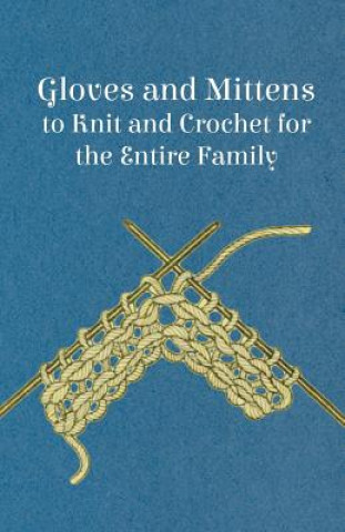Gloves and Mittens to Knit and Crochet for the Entire Family - Vol. 29