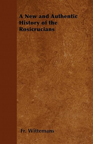A New and Authentic History of the Rosicrucians