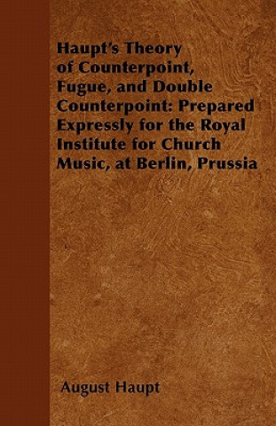 Haupt's Theory of Counterpoint, Fugue, and Double Counterpoint