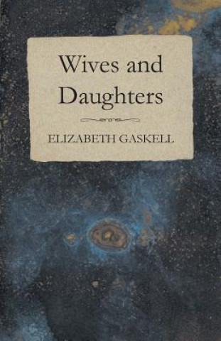 Wives and Daughters - An Every-Day Story Volume I.