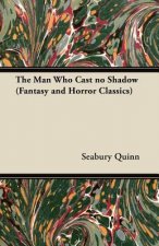 Man Who Cast No Shadow (Fantasy and Horror Classics)