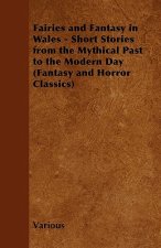 Fairies and Fantasy in Wales - Short Stories from the Mythical Past to the Modern Day (Fantasy and Horror Classics)