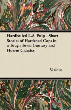 Hardboiled L.A. Pulp - Short Stories of Hardened Cops in a Tough Town (Fantasy and Horror Classics)
