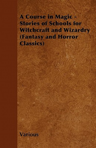 A Course in Magic - Stories of Schools for Witchcraft and Wizardry (Fantasy and Horror Classics)