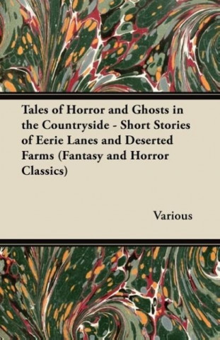 Tales of Horror and Ghosts in the Countryside - Short Stories of Eerie Lanes and Deserted Farms (Fantasy and Horror Classics)
