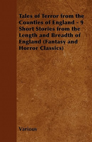 Tales of Terror from the Counties of England - 9 Short Stories from the Length and Breadth of England (Fantasy and Horror Classics)