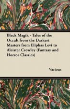 Black Magik - Tales of the Occult from the Darkest Masters from Eliphas Levi to Aleister Crowley (Fantasy and Horror Classics)