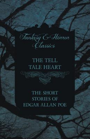 Tell Tale Heart - The Short Stories of Edgar Allan Poe (Fantasy and Horror Classics)