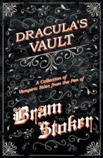 Vault of Dracula - A Collection of Vampiric Tales from the Pen of Bram Stoker (Fantasy and Horror Classics)