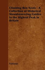 Climbing Ben Nevis - A Collection of Historical Mountaineering Guides to the Highest Peak in Britain