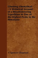 Climbing Chomolhari - A Historical Account of a Mountaineering Expedition to One of the Highest Peaks in the Himalayas