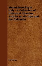 Mountaineering in Italy - A Collection of Historical Climbing Articles on the Alps and the Dolomites