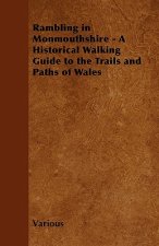 Rambling in Monmouthshire - A Historical Walking Guide to the Trails and Paths of Wales
