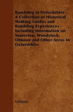 Rambling in Oxfordshire - A Collection of Historical Walking Guides and Rambling Experiences - Including Information on Somerton, Woodstock, Otmoor an