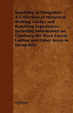 Rambling in Shropshire - A Collection of Historical Walking Guides and Rambling Experiences - Including Information on Clunbury, the Wyre Forest, Ludl