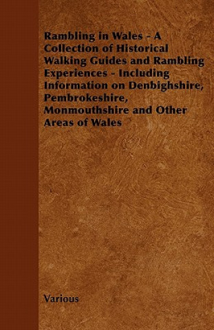 Rambling in Wales - A Collection of Historical Walking Guides and Rambling Experiences - Including Information on Denbighshire, Pembrokeshire, Monmout