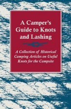 Camper's Guide to Knots and Lashing - A Collection of Historical Camping Articles on Useful Knots for the Campsite