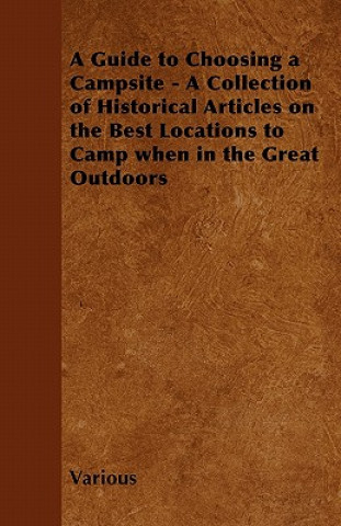 A Guide to Choosing a Campsite - A Collection of Historical Articles on the Best Locations to Camp When in the Great Outdoors