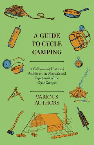 Guide to Cycle Camping - A Collection of Historical Articles on the Methods and Equipment of the Cycle Camper
