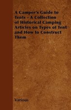 A Camper's Guide to Tents - A Collection of Historical Camping Articles on Types of Tent and How to Construct Them