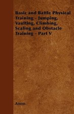 Basic and Battle Physical Training - Jumping, Vaulting, Climbing, Scaling and Obstacle Training - Part V