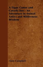 A Tippy Canoe and Canada Too - An Adventure in Animal Antics and Wilderness Wisdom