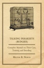 Talking Parakeets - Complete Manual on Their Care, Training and Breeding