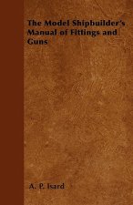 The Model Shipbuilder's Manual of Fittings and Guns
