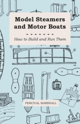 Model Steamers and Motor Boats - How to Build and Run Them