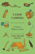 Canoe Camping - A Guide to Wilderness Travel