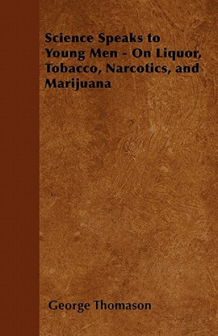 Science Speaks to Young Men - On Liquor, Tobacco, Narcotics, and Marijuana