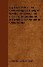 Big Bead Mesa - An Archaeological Study of Navaho Acculturation 1745-1812memoirs of the Society for American Archaeology