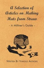 Selection of Articles on Making Hats from Straw - A Milliner's Guide