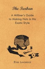 Turban - A Milliner's Guide to Making Hats in This Exotic Style