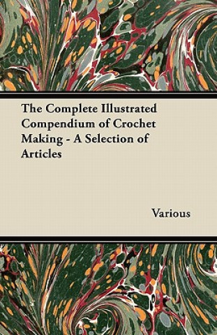 The Complete Illustrated Compendium of Crochet Making - A Selection of Articles