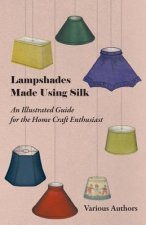 Lampshades Made Using Silk - An Illustrated Guide for the Home Craft Enthusiast