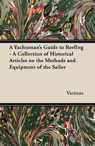 A Yachtsman's Guide to Reefing - A Collection of Historical Articles on the Methods and Equipment of the Sailor